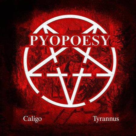 PYOPOESY - CALIGO + TYRANNUS CD