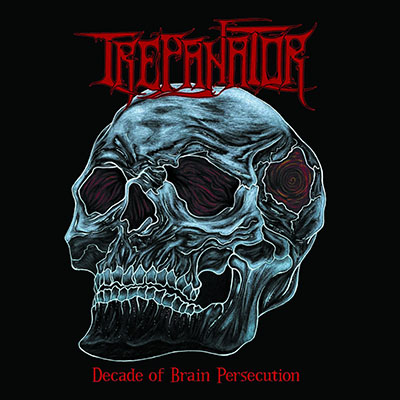 TREPANATOR - DECADE OF BRAIN PERSECUTION CD