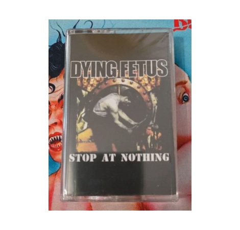 DYING FETUS - STOP AT NOTHING CASSETTE