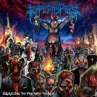 RAPED BY PIGS - SQUEALING TO THE NEW WORLD CD